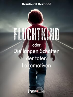 cover image of Fluchtkind oder Die langen Schatten der toten Lokomotiven